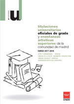  Titulaciones universitarias oficiales de grado y enseñanzas artísticas superiores de la Comunidad de Madrid. Curso 2017-2018;