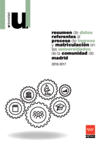 Resumen de datos referentes al proceso de ingreso y matriculación en las universidades de la comunidad de madrid. 2016-2017